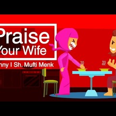 Praise your wife _ Funny _ Sh. Mufti Ismail Menk-LBBHtpPt26M