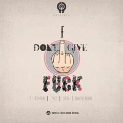 I Dont Give Fuck ft Tchen - Tao - David Rone - $FG