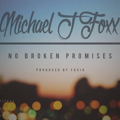 Michael J Foxx - No Broken Promises (Produced by Fusio)