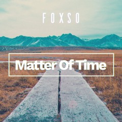 Foxso - Matter Of Time [FREE DOWNLOAD]