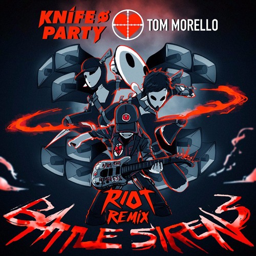 Stream Knife Party & Tom Morello - Battle Sirens (RIOT Remix) by RIOT