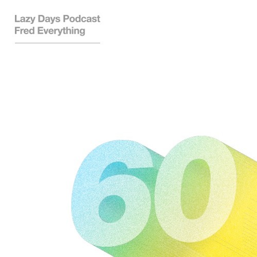 Lazy Days Podcast 60 /// Fred Everything, November 2017