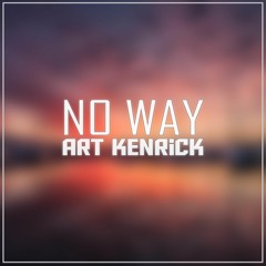 Art Kenrick - No Way (Original Mix)