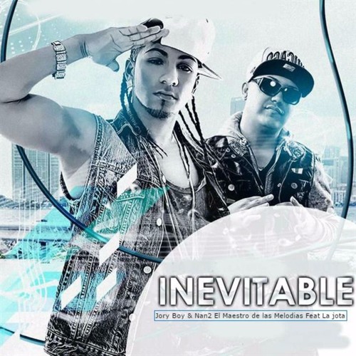 Jory Boy Ft. La jota -  Inevitable  Prod by Nan2 El Maestro de las Melodias