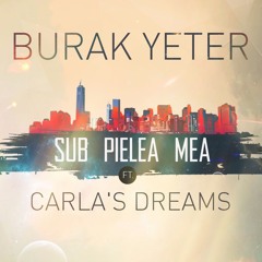 Burak Yeter - Sub Pielea Mea Ft.Carla's Dreams