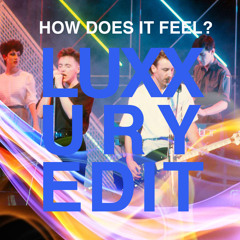 HOW DOES IT FEEL? (LUXXURY EDIT)
