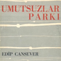 Edip Cansever - Umutsuzlar Parkı (Çoğullamalar) (Seslendiren - Eser Gökay)