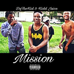Kidd Juice - Mission Ft DqTheKid | Prod .CashMoneyAp
