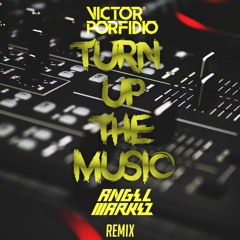 Victor Porfidio - Turn Up The Music (Angel Markez Remix)