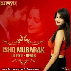 DJ PIYU - ISHQ MUBARAK ( REMIX )