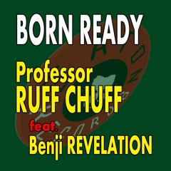 Professor Ruff Chuff feat Benji Revelation - Born Ready