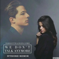Charlie Puth Feat. Selena Gomez - We Dont Talk Anymore (Nykore Remix)