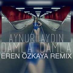 Aynur Aydın Damla Damla " Eren Özkaya Remix