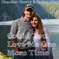 Could You Love Me One More Time (ft. Chandler Gentry)