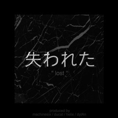 失われた w/ machinesix, hélix & dylAn