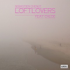 SEBASTIEN CHENUT - LOFTLOVERS FEAT CHLOE - ORIGINAL