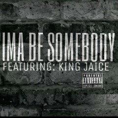 I'MA BE SOMEBODY