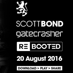 SCOTT BOND - GATECRASHER REBOOTED - AUG 20 2016 [DOWNLOAD > PLAY >SHARE!!!]