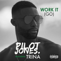 Work It (Go) -Pilot Jones ft Trina