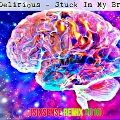 Delirious - Stuck In My Brain (Sixsense Remix 2016 - MASTER ) - BOOTLEG