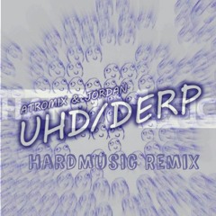 Atromix & Jordan Hernández - UHD/DERP (HardMusic Remix)