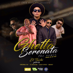 Ghetto Serenata (Remix) | EL TACHI ft. EDDY LOVER, EL ROOCKIE, ORIGINAL FAT & SMOOKY