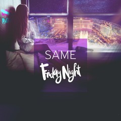 SAME - Friday Night