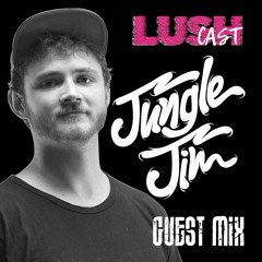 LUSHCAST - Guest Mix - Jungle Jim