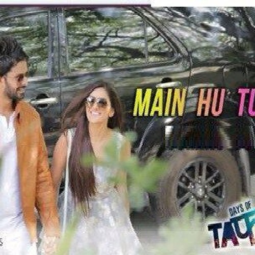 MAIN HU TU HO - Days Of Tafree - In Class Out Of Class - ARIJIT SINGH