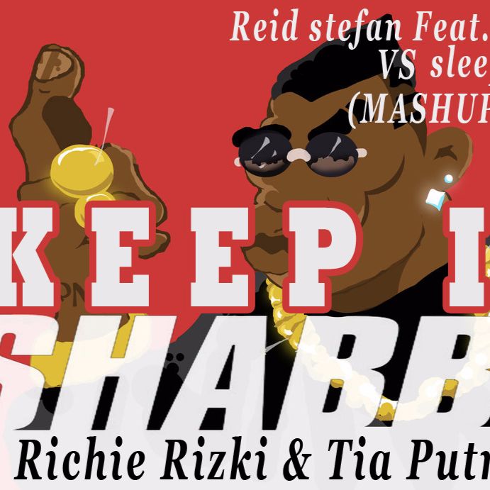 Richie Rizki & Tia putra MASHUP KEEP IT SHABBA – reidstefan ft karra VS sleepy tom
