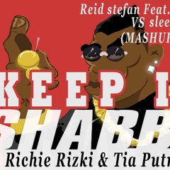 Richie Rizki & Tia putra MASHUP KEEP IT SHABBA - reidstefan ft karra VS sleepy tom