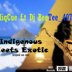 SliqCue f.t Dj BeeTee_4071 - indigenous meets exotic (original sax mix) #ProdBySliqCue