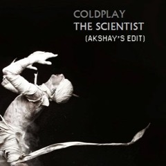 Coldplay - The Scientist (Akshay's Edit)