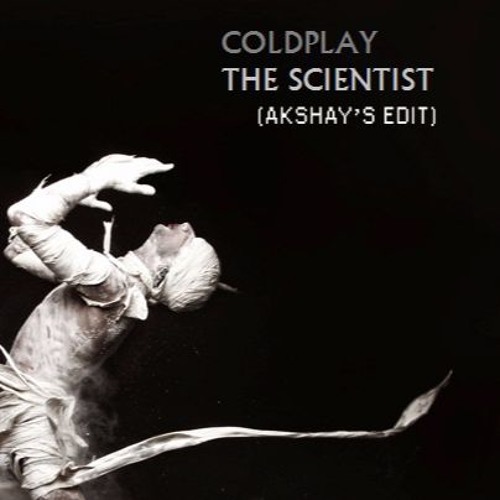 Coldplay - The Scientist (Akshay's Edit)