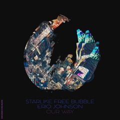 Starlike, Free Bubble, Eriq Johnson - Our Way (Original Mix)