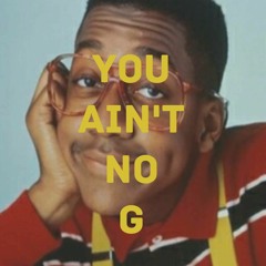 You Ain't No G