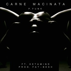 P.Funk - Carne Macinata Ft. Ketamind (Prod. Fat-Besh)