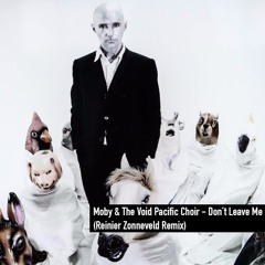 Moby & The Void Pacific Choir - Don't Leave Me (Reinier Zonneveld Remix)