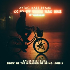 Backstreet Boys - Show Me The Meaning Of Being Lonely (Aytac Kart Remix)