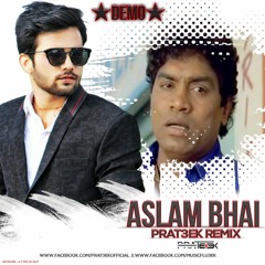 ASLAM BHAI - PRAT3EK - REMIX ( DEMO )
