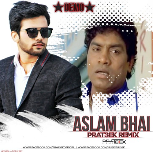 ASLAM BHAI - PRAT3EK - REMIX ( DEMO )