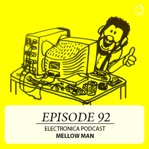 Electronica Podcast – Episode 92: Mellow Man