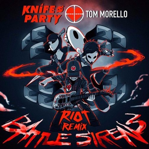 Knife Party & Tom Morello - Battle Sirens (RIOT Remix)