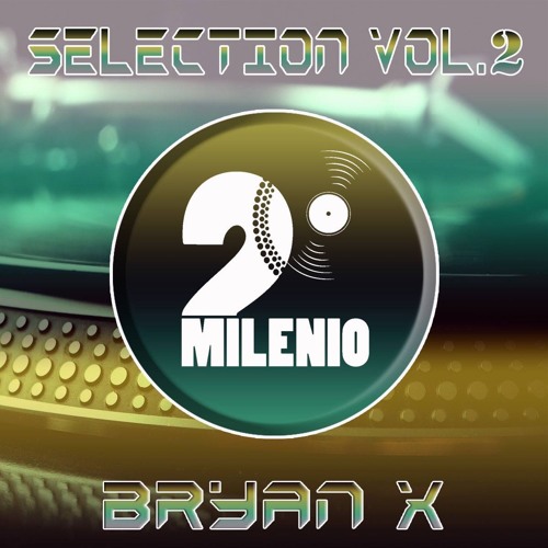 Segundo Milenio @ Selection Vol 2 (By Bryan X) [FREE DOWNLOAD CLICK IN BUY]