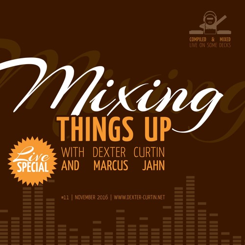 Dexter Curtin & Marcus Jahn - Mixing Things Up, Live Special (November 2016)