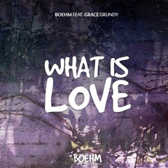 Boehm Feat. Grace Grundy - What Is Love