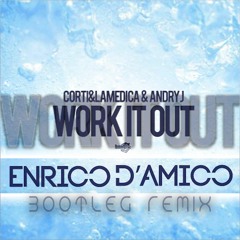 Work It Out (Enrico D'Amico Bootleg Remix) - Corti&LaMedica & AndryJ [DOWNLOAD LINK]