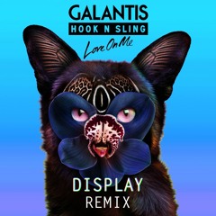 Galantis & Hook N  Sling - Love on me (Display Remix)