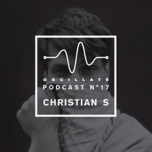 Oscillate Podcast N°17 selected and mixed by Christian S