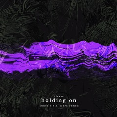 pham - holding on (aundi x kid lizard remix)